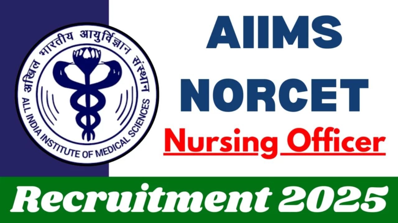 AIIMS NORCET 2025: 3500 नर्सिंग ऑफिसर पदों के लिए आवेदन शुरू, 11 अगस्त तक करें अप्लाई, जाने डिटेल